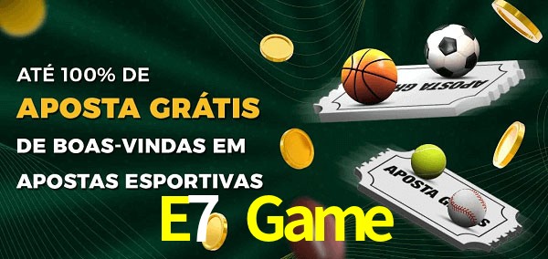 E7 Game Ate 100% de Aposta Gratis